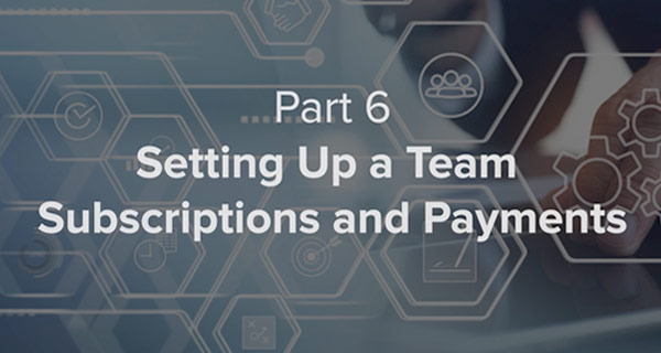 Setting Up A Team – Subscriptions & Payments